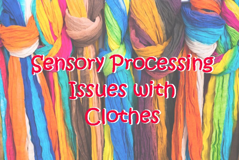 Clothes: Sensory Processing Issues Problems and Solutions